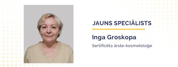 Priecājamies sveikt mūsu komandā ārsti-kosmetoloģi Ingu Groskopu – speciālisti ar plašu pieredzi estētiskajā medicīnā!