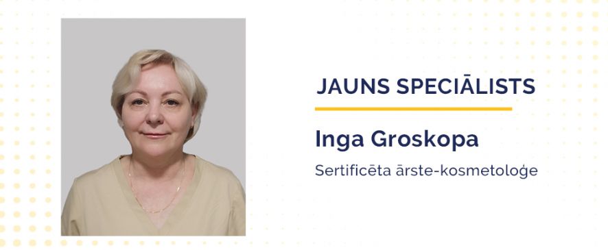 Priecājamies sveikt mūsu komandā ārsti-kosmetoloģi Ingu Groskopu – speciālisti ar plašu pieredzi estētiskajā medicīnā!