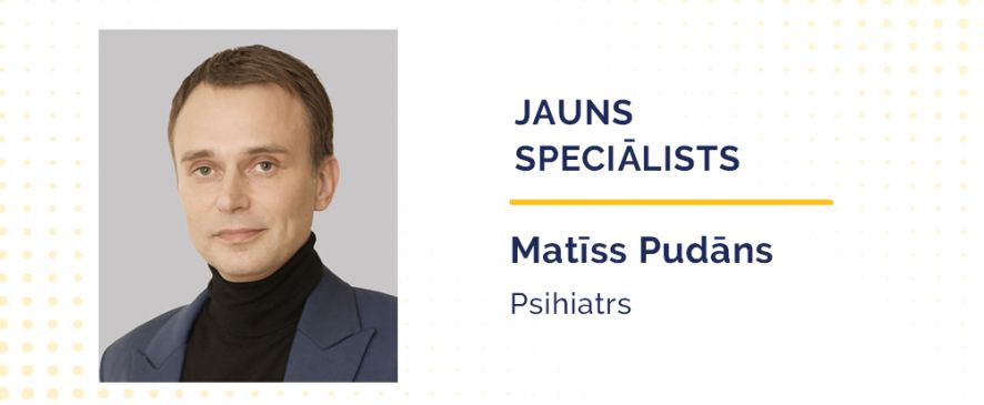 Esam priecīgi sveikt Premium Medical kolektīvā jaunu speciālistu –  psihiatru Matīsu Pudānu!